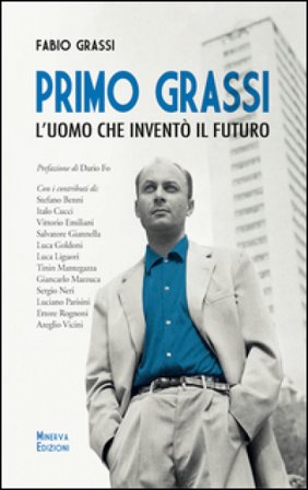 Primo Grassi. L'uomo che inventò il futuro Fabio Grassi