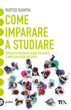 Come imparare a studiare. Compiti a casa e metodo di studio: vincere la sfida Matteo Rampin