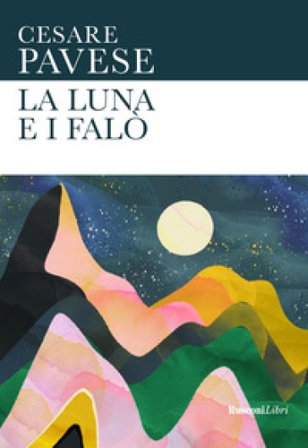 La luna e i falò. Ediz. integrale Cesare Pavese
