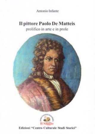 Il pittore Paolo De Matteis prolifico in arte e in prole Antonio Infante