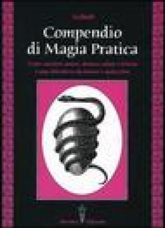 Compendio di magia pratica. Come ottenere amore, denaro, salute e felicità. Come difendersi da fatture e malocchio Aziluth