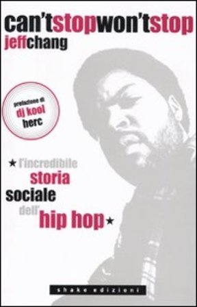 Can't stop won't stop. L'incredibile storia sociale dell'hip-hop Jeff Chang