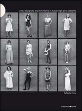 Arte, fotografia e femminismo in Italia negli anni Settanta. Ediz. illustrata Raffaella Perna