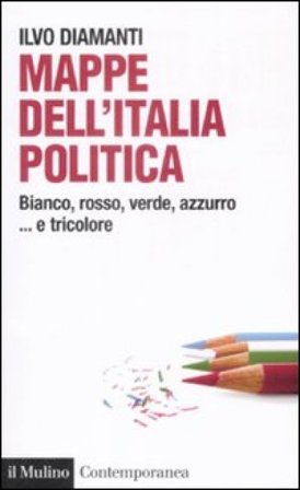 Mappe dall'Italia politica. Bianco, rosso, verde, azzurro... e tricolore Ilvo Diamanti