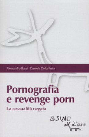 Pornografia e revenge porn. La sessualità negata Alessandro Bassi