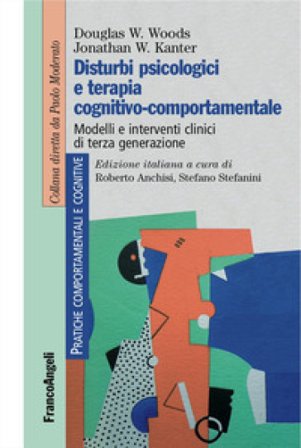 Disturbi psicologici e terapia cognitivo-comportamentale. Modelli e interventi clinici di terza generazione Douglas W. Woods