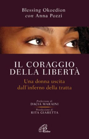 Il coraggio della libertà. Una donna uscita dell'inferno della tratta Blessing Okoedion