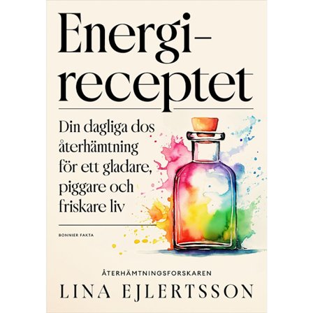Energireceptet : din dagliga dos återhämtning för ett gladare, piggare och friskare liv (bok, kartonnage)