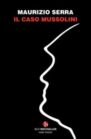 Il caso Mussolini Maurizio Serra