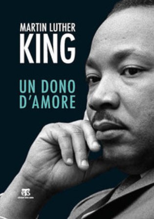 Il dono d'amore. Sermoni da «La forza di amare» e altri discorsi Martin Luther King