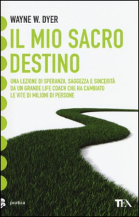 Il mio sacro destino Wayne W. Dyer