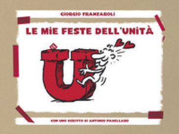 Le mie feste dell'Unità Giorgio Franzaroli