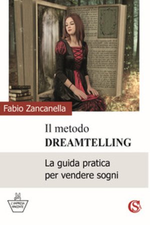 Il metodo DreamTelling. La guida pratica per vendere sogni Fabio Zancanella