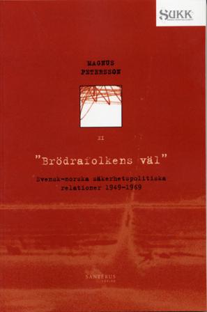 Brödrafolkens väl - Svensk-norska säkerhetsrelationer 1949-69 - Bok av Magnus Petersson - Häfte