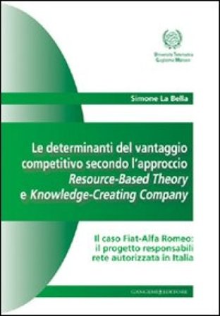 Le determinanti del vantaggio competitivo. L'approccio resource-based theory e knowledge-creating company Simone La Bella