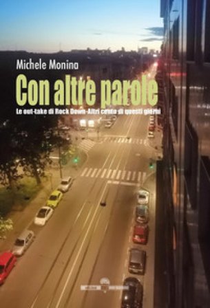 Con altre parole. Le out-take di Rock Down. Altri cento di questi giorni Michele Monina
