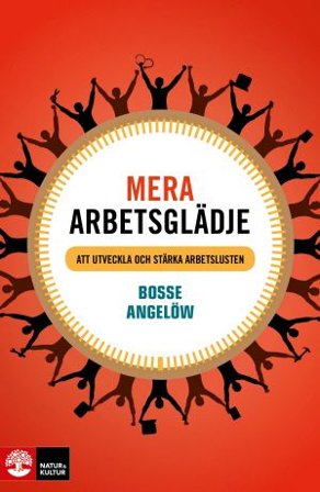 Mera arbetsglädje : Att utveckla och stärka arbetslusten