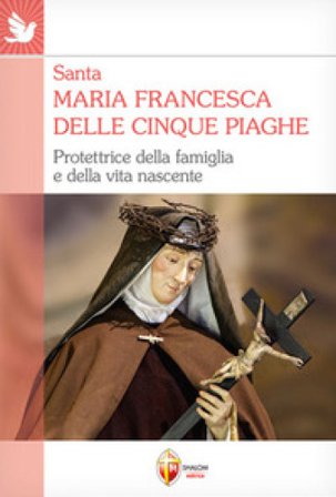 Santa Maria Francesca delle cinque piaghe. Protettrice della famiglia e della vita nascente Valerio Lessi