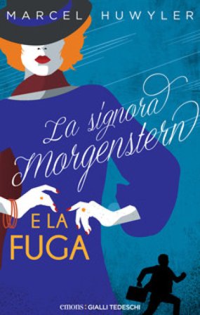 La signora Morgestern e la fuga Marcel Huwyler
