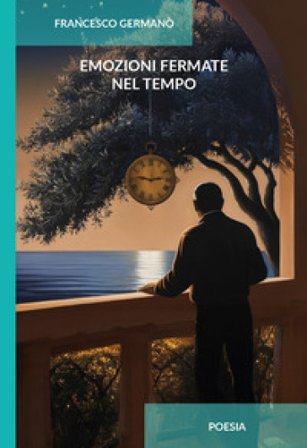 Emozioni fermate nel tempo. Ediz. integrale Francesco Germanò