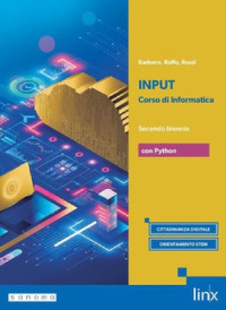 Input. Corso di informatica. Con Python. Per il secondo biennio dei Licei e gli Ist. magistrali. Con e-book. Con espansione online. Vol. 1 Alberto 