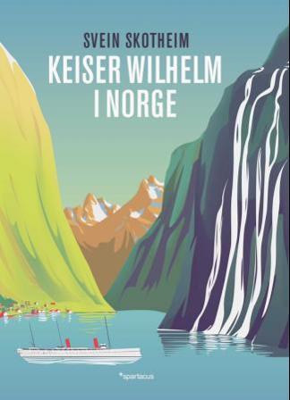 Keiser Wilhelm i Norge - Bok av Svein Skotheim - Hardback