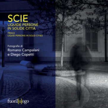Scie. Liquide persone in solide città. Ediz. italiana e inglese Romano Campalani