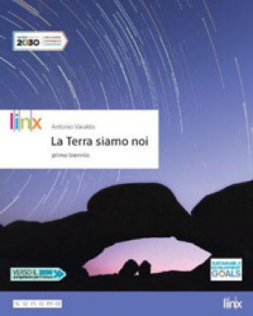 La Terra siamo noi. Per il biennio delle Scuole superiori. Con app. Con e-book. Con espansione online Antonio Varaldo