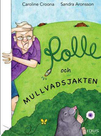 Rolle och mullvadsjakten - Bok av Caroline Croona & Sandra Aronsson - Inbunden