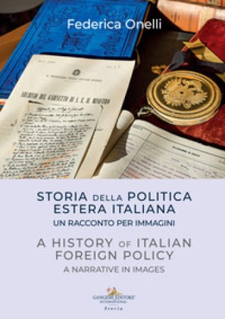 Storia della politica estera italiana. Un racconto per immagini-A history of italian foreign policy. A narrative in images Federica Onelli
