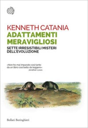 Adattamenti meravigliosi. Sette irresistibili misteri dell'evoluzione Kenneth Catania