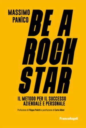 Be a rockstar. Il metodo per il successo aziendale e personale Massimo Panico