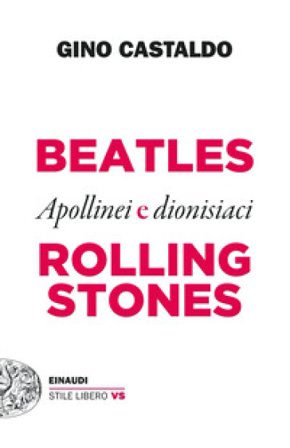 Beatles e Rolling Stones. Apollinei e dionisiaci Gino Castaldo