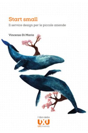 Start small. Il service design per le piccole aziende Vincenzo Di Maria