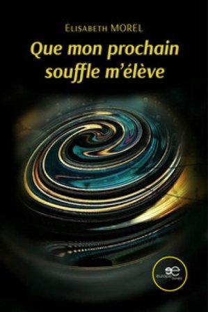 Que mon prochain souffle m'élève Elisabeth Morel