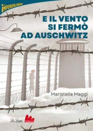 E il vento si fermò ad Auschwitz Maristella Maggi