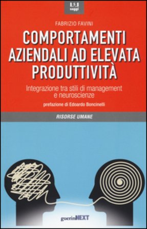 Comportamenti aziendali ad elevata produttività. Integrazione tra stili di management e neueroscienze Fabrizio Favini