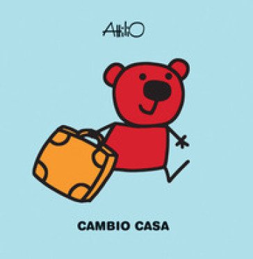 Cambio casa. Le mini storie di Attilio. Ediz. a colori Attilio Cassinelli