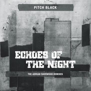 Echoes of the night (the adrian sherwood Pitch Black