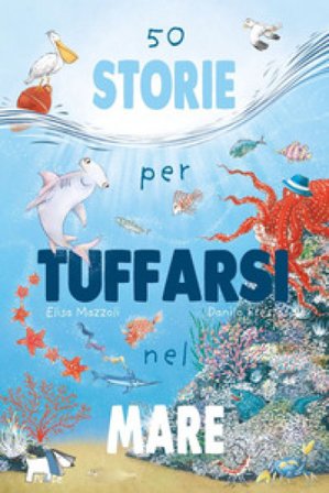 50 storie per tuffarsi nel mare. Ediz. a colori Elisa Mazzoli