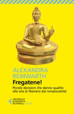 Fregatene! Piccole decisioni che danno qualità alla vita (e liberano dai rompiscatole) Alexandra Reinwarth