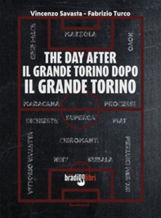 The day after. Il grande Torino dopo il grande Torino Vincenzo Savasta
