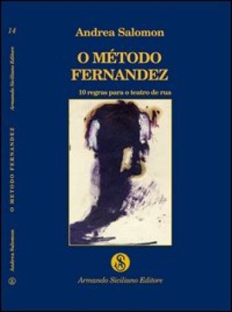 O método Fernandez. 10 regras para o teatro de rua Andrea Salomon