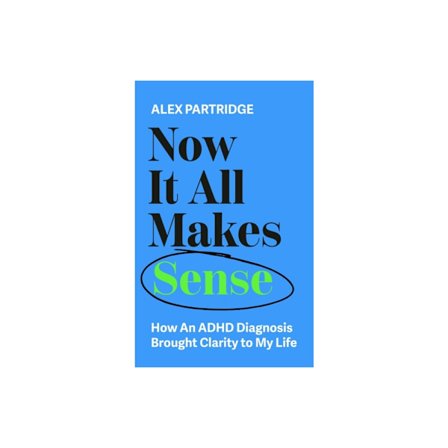Now It All Makes Sense - How An ADHD Diagnosis Changed My Life (häftad, eng)