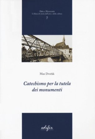 Catechismo per la tutela dei monumenti. Ediz. illustrata Max Dvorák