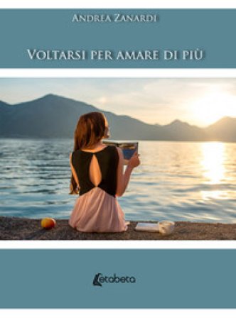Voltarsi per amare di più. Nuova ediz. Andrea Zanardi