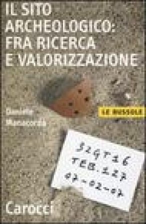 Il sito archeologico: fra ricerca e valorizzazione Daniele Manacorda
