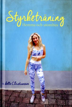 Styrketräning hemma och utomhus - Bok av Isabelle Christiansson - Inbunden