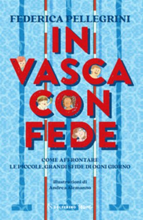 In vasca con Fede. Come affrontare le piccole grandi sfide di ogni giorno Federica Pellegrini