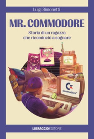 Mr. Commodore. Storia di un ragazzo che ricominciò a sognare Luigi Simonetti